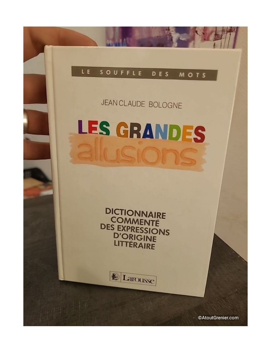 Les Grandes allusions - Dictionnaire commenté des expressions d'origine littéraire