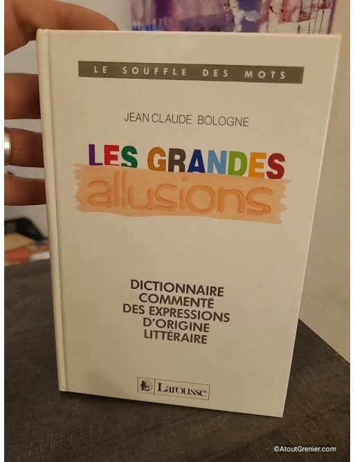 Les Grandes allusions - Dictionnaire commenté des expressions d'origine littéraire