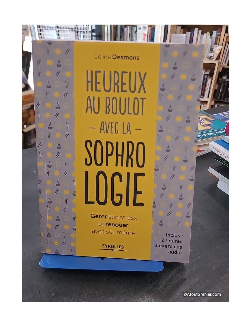 Heureux au boulot avec la sophrologie - Gérer son stress et renouer avec soi-même