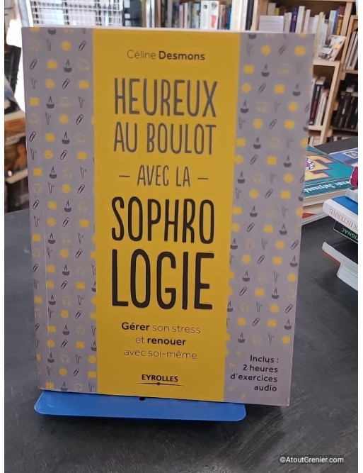 Heureux au boulot avec la sophrologie - Gérer son stress et renouer avec soi-même