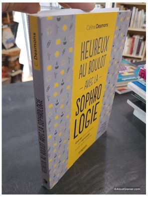 Heureux au boulot avec la sophrologie - Gérer son stress et renouer avec soi-même