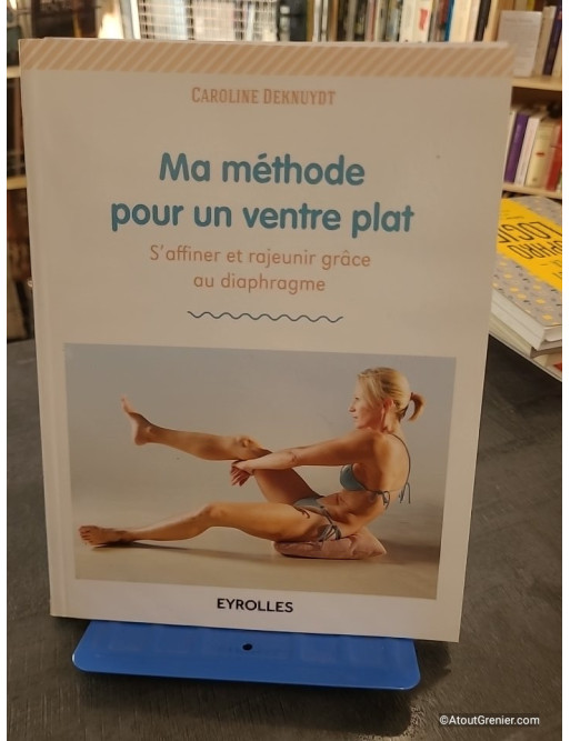 Ma méthode pour un ventre plat - S'affiner et rajeunir grâce au diaphragme