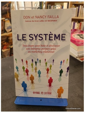 Le système - Trois étapes pour bâtir et développer une entreprise prospère grâce au marketing relationnel