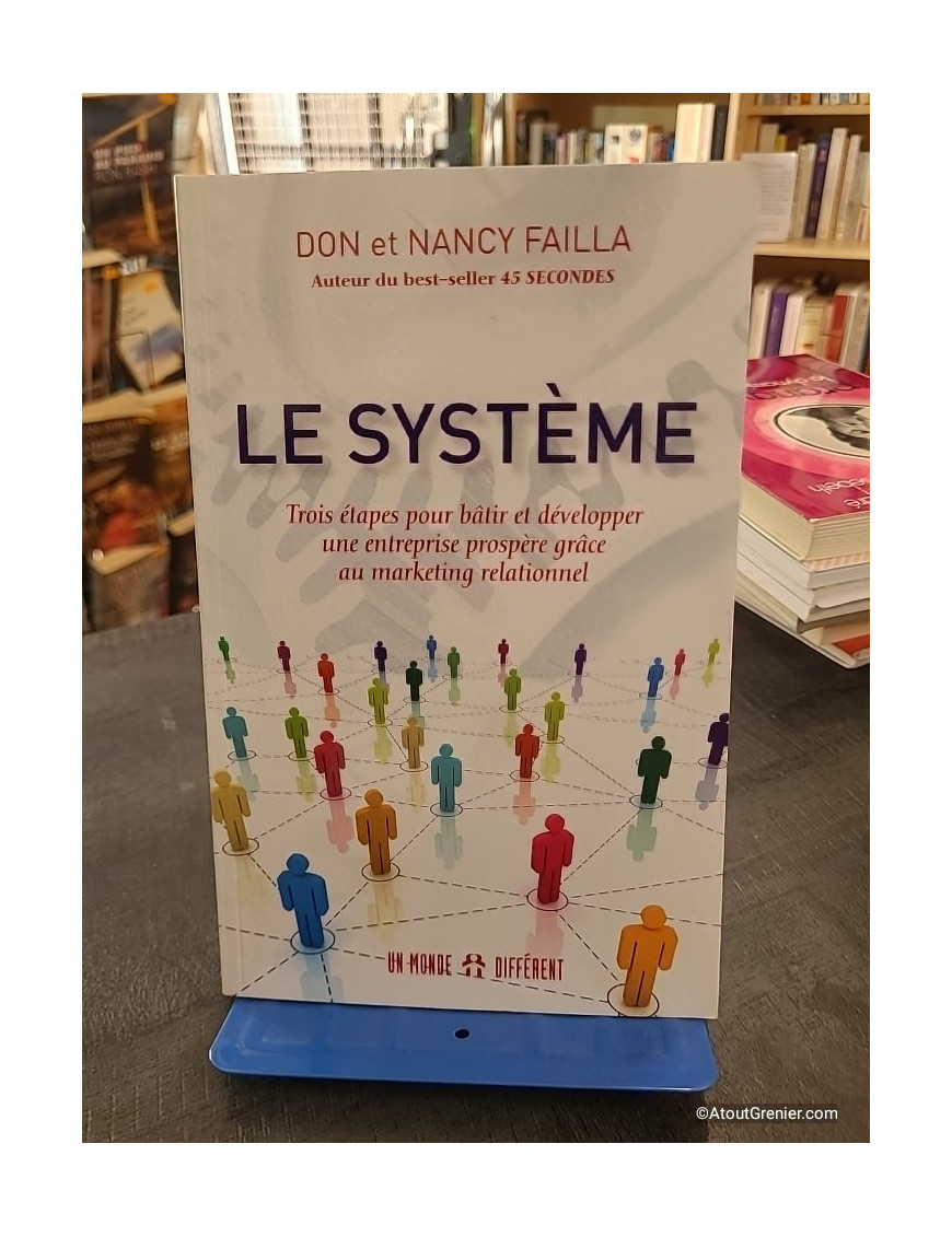 Le système - Trois étapes pour bâtir et développer une entreprise prospère grâce au marketing relationnel