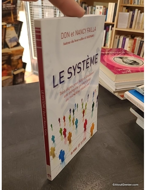 Le système - Trois étapes pour bâtir et développer une entreprise prospère grâce au marketing relationnel