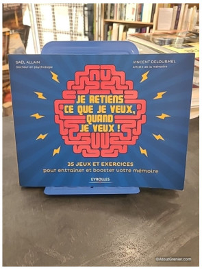 Je retiens ce que je veux, quand je veux ! 35 jeux et exercices pour entraîner et booster votre mémoire