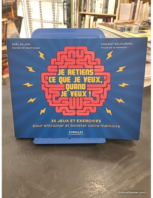 Je retiens ce que je veux, quand je veux ! 35 jeux et exercices pour entraîner et booster votre mémoire