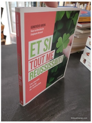 Et si tout me réussissait - Les secrets de la loi de l'attraction