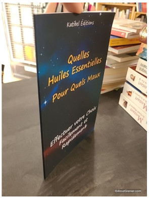 Quelles Huiles Essentielles, Pour quels Maux - Faites facilement votre choix