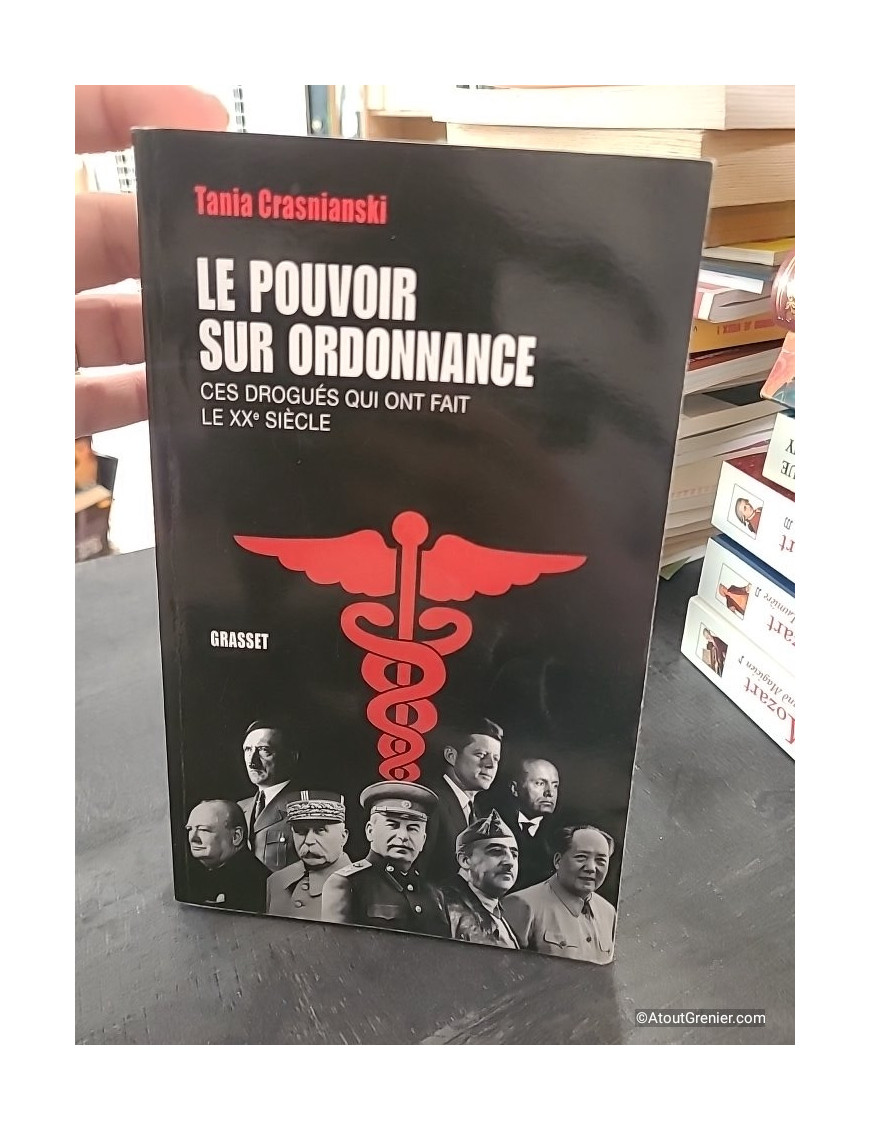 Le pouvoir sur ordonnance - Ces drogués qui ont fait le XXe siècle