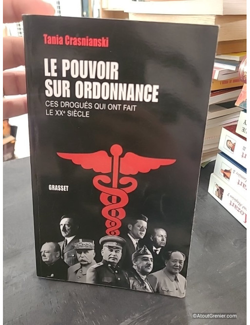Le pouvoir sur ordonnance - Ces drogués qui ont fait le XXe siècle