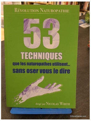 53 Techniques que les naturopathes utilisent... sans oser vous le dire