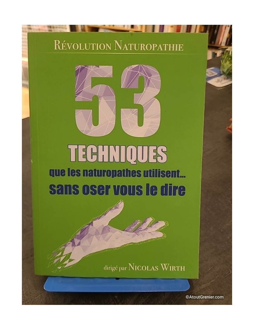 53 Techniques que les naturopathes utilisent... sans oser vous le dire