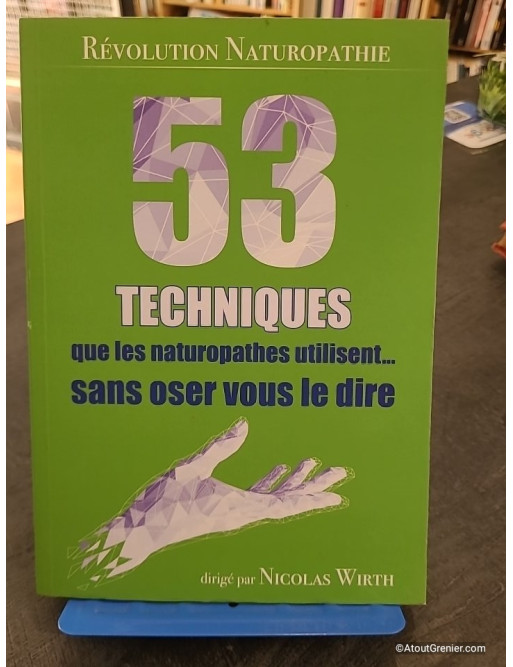 53 Techniques que les naturopathes utilisent... sans oser vous le dire
