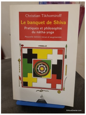 Le Banquet De Shiva - Pratiques Et Philosophie Du Nâtha-Yoga