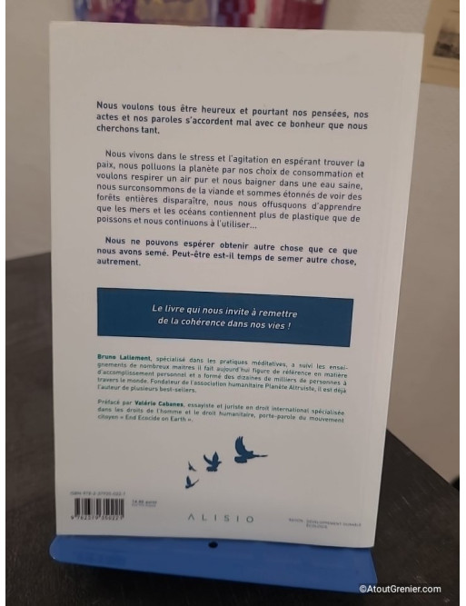 Tu ne peux désirer une chose et cultiver son contraire - Plaidoyer pour plus de cohérence et d'altruisme dans nos vies