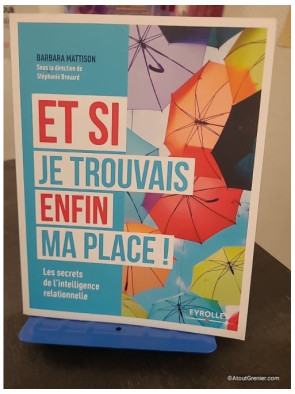 Et si je trouvais enfin ma place ! Les secrets de l'intelligence relationnelle
