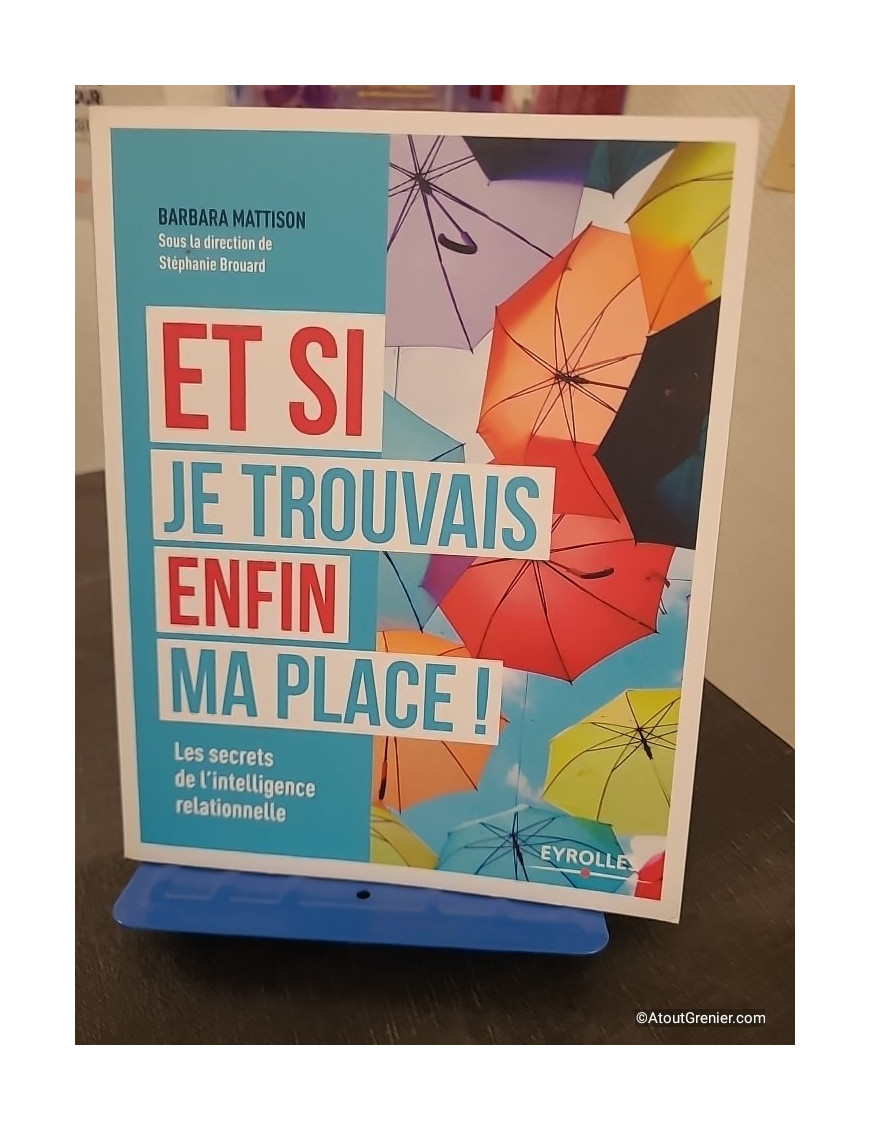 Et si je trouvais enfin ma place ! Les secrets de l'intelligence relationnelle
