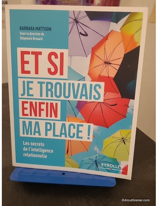 Et si je trouvais enfin ma place ! Les secrets de l'intelligence relationnelle