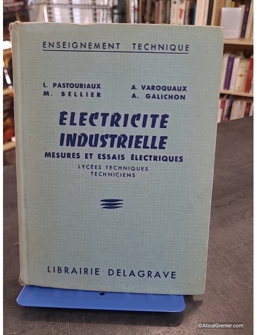 Électricité industrielle : mesures et essais électriques pour lycées techniques et techniciens