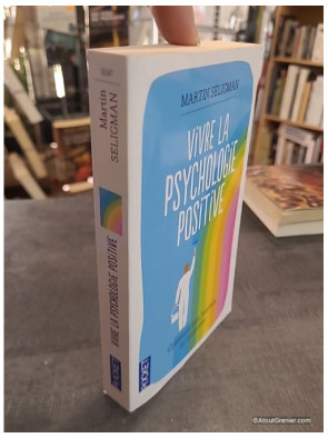 Vivre la psychologie positive - Comment être heureux au quotidien