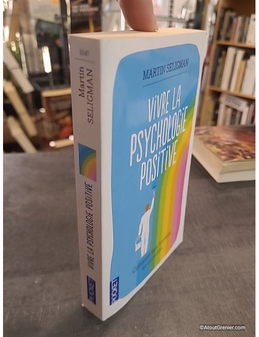 Vivre la psychologie positive - Comment être heureux au quotidien
