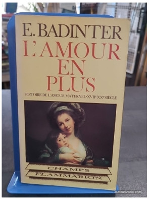 L'Amour en plus - Histoire de l'amour maternel du XVIIe au XXe siècle