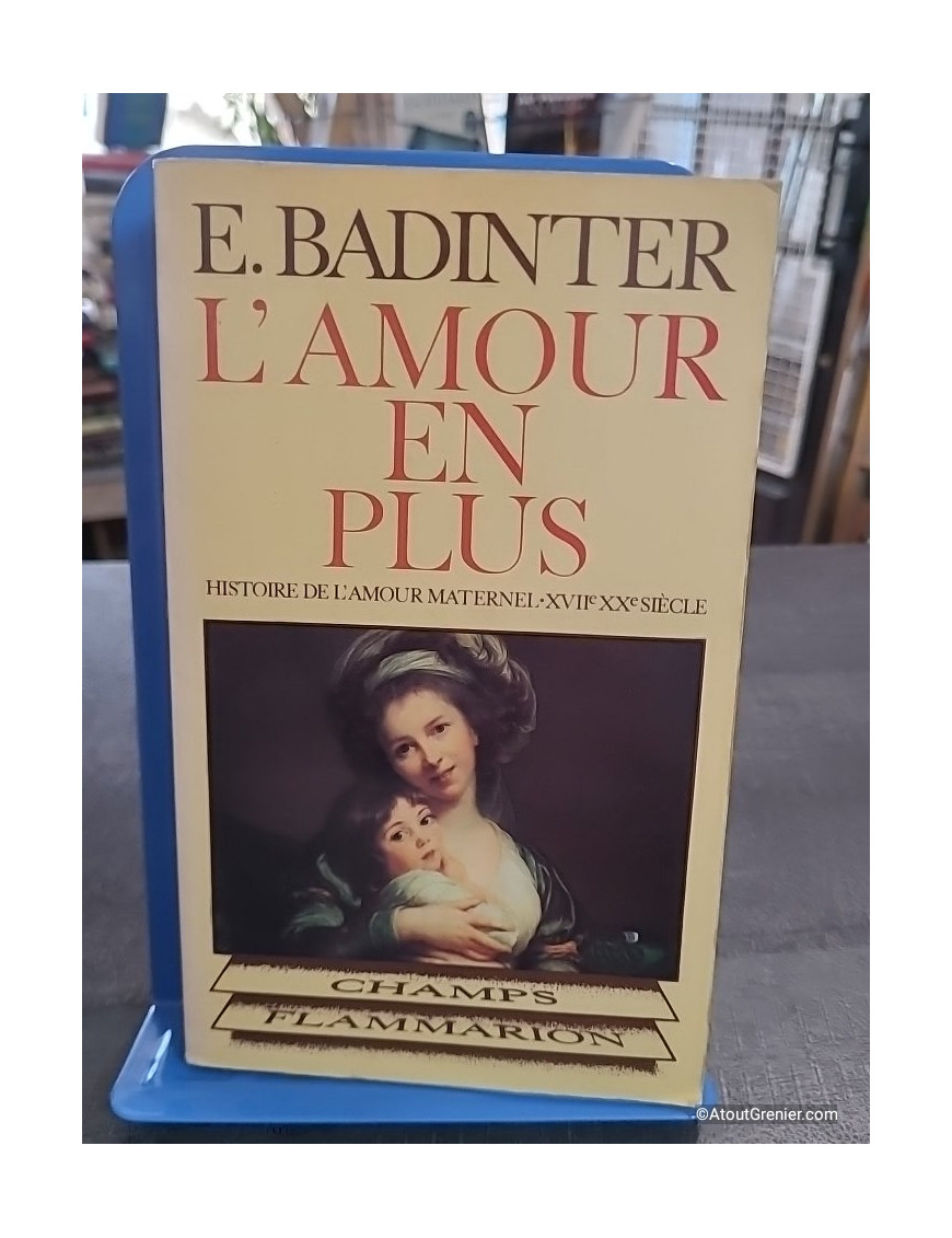 L'Amour en plus - Histoire de l'amour maternel du XVIIe au XXe siècle