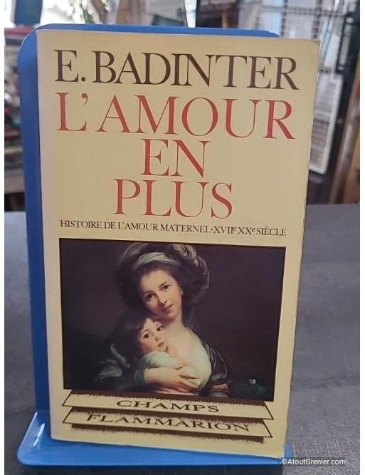 L'Amour en plus - Histoire de l'amour maternel du XVIIe au XXe siècle