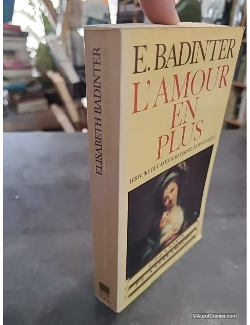 L'Amour en plus - Histoire de l'amour maternel du XVIIe au XXe siècle