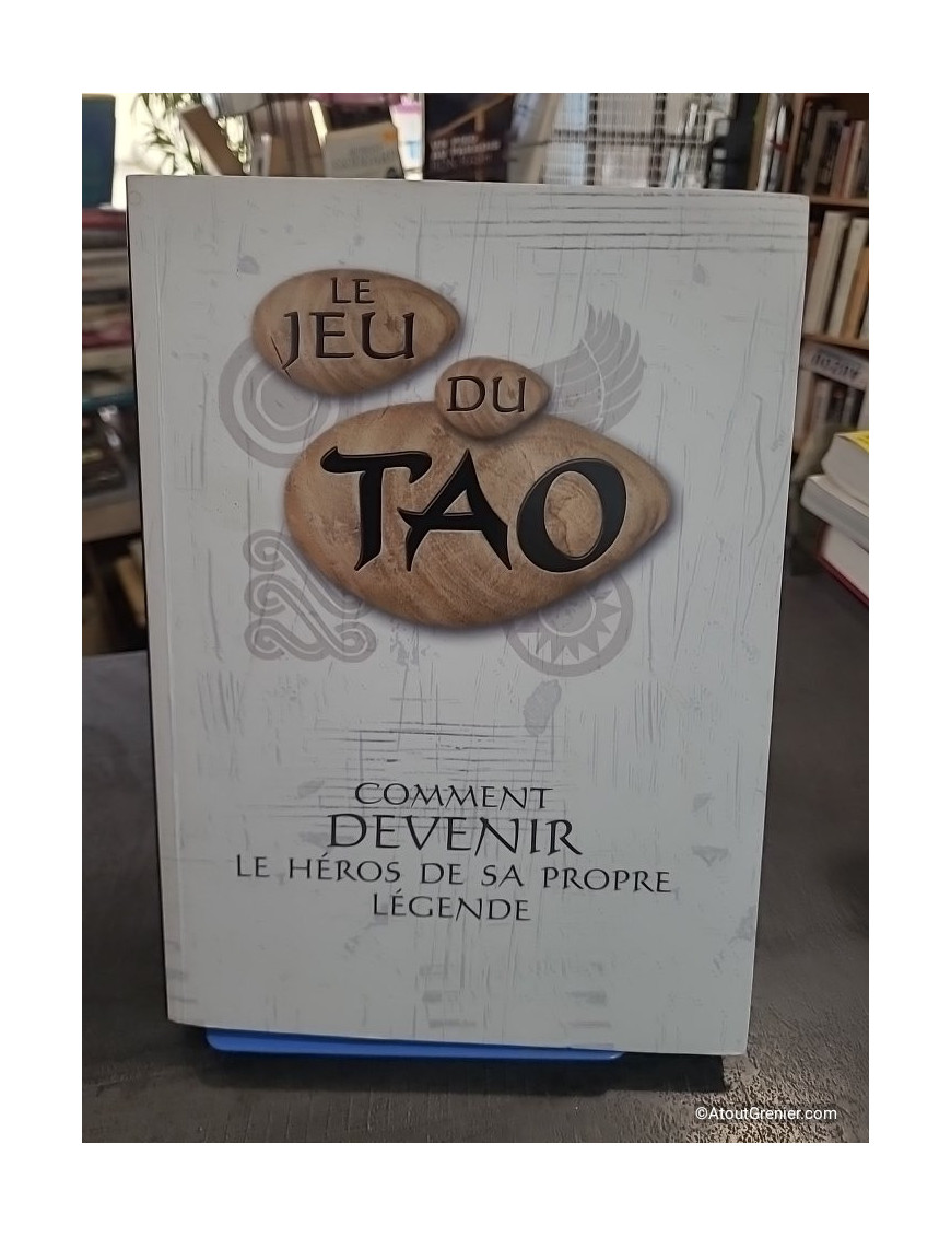 Le Jeu du TAO - Livre interactif - Comment devenir le héros de sa propre légende