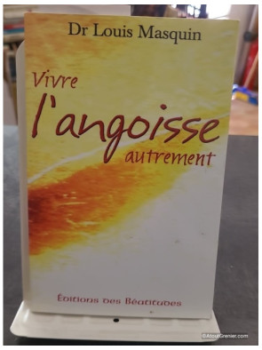 Vivre l'angoisse autrement de Louis Masquin - Une approche médicale, psychologique, spirituelle