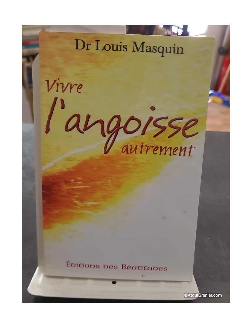 Vivre l'angoisse autrement de Louis Masquin - Une approche médicale, psychologique, spirituelle
