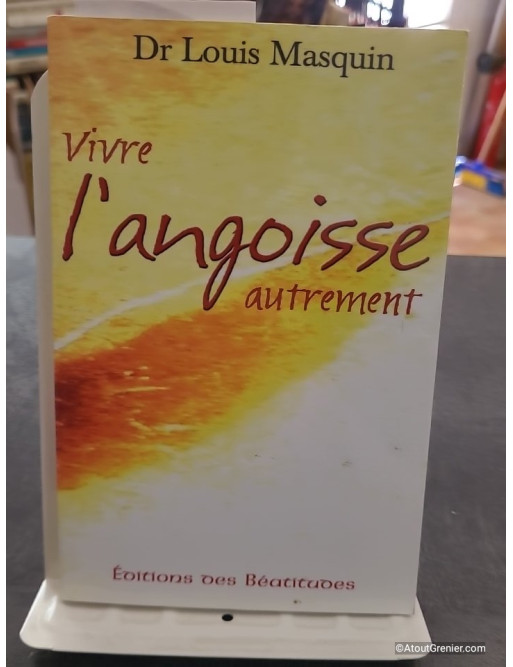 Vivre l'angoisse autrement de Louis Masquin - Une approche médicale, psychologique, spirituelle