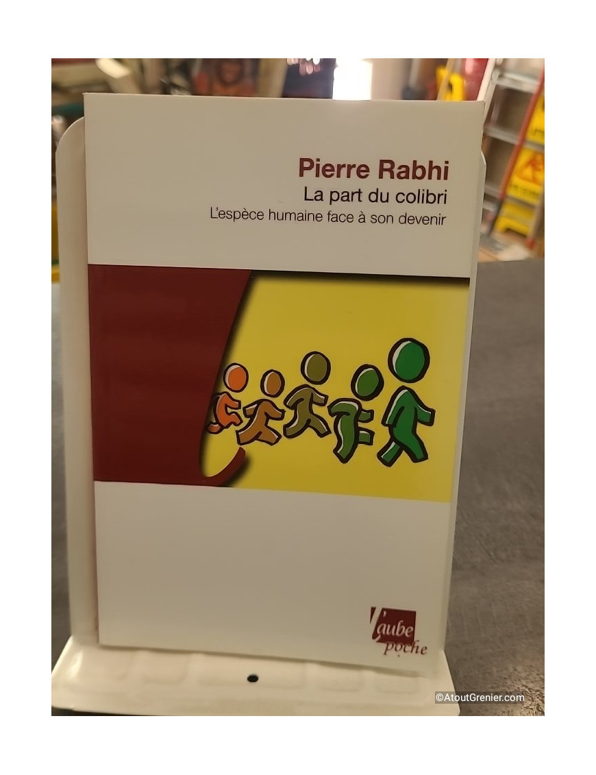 La part du colibri de Pierre Rabhi - L'espèce humaine face à son devenir