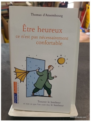 Etre heureux, ce n'est pas nécessairement confortable de Thomas d'Ansembourg