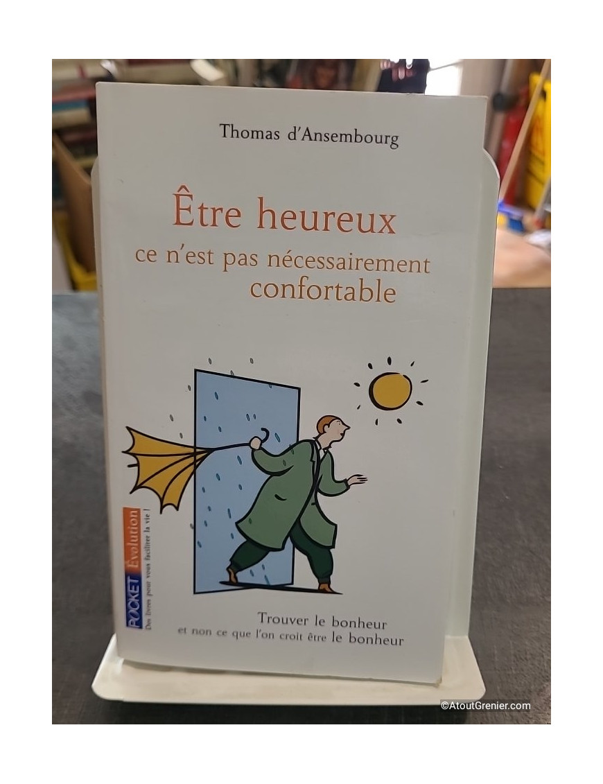 Etre heureux, ce n'est pas nécessairement confortable de Thomas d'Ansembourg