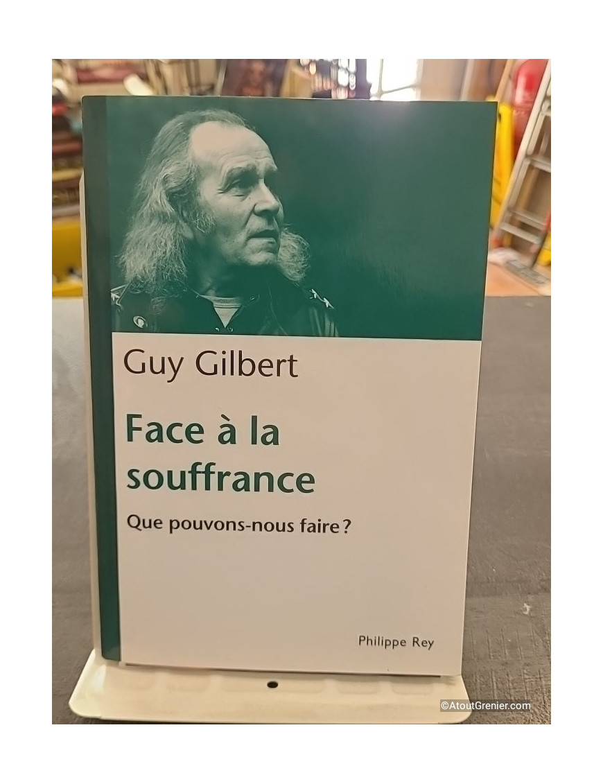 Face à la souffrance. Que pouvons nous faire? de Guy Gilbert
