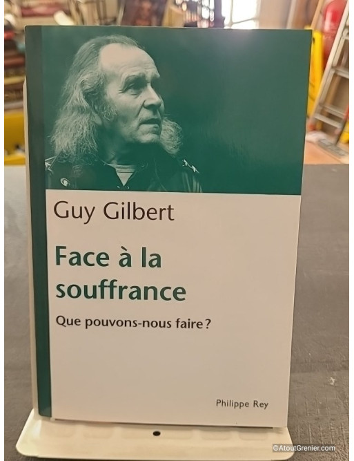 Face à la souffrance. Que pouvons nous faire? de Guy Gilbert