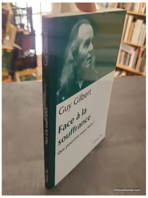 Face à la souffrance. Que pouvons nous faire? de Guy Gilbert