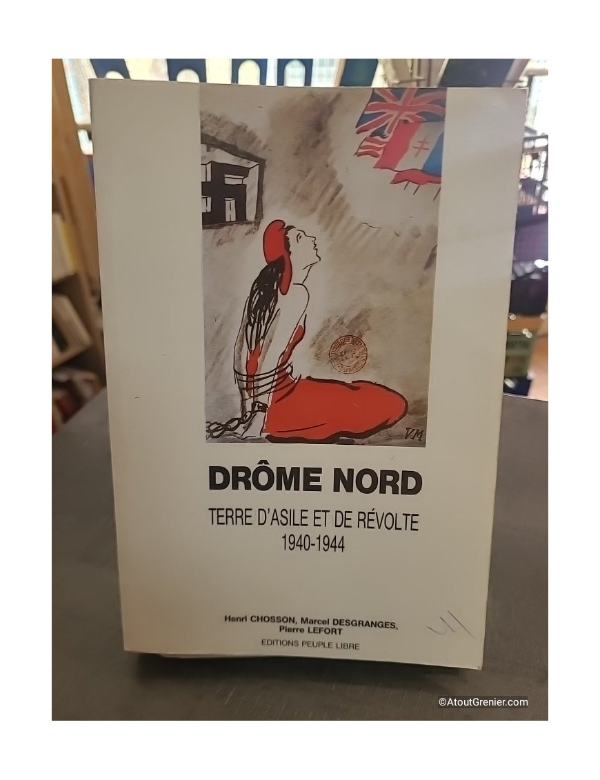 Drôme Nord, terre d'asile et de révolte, 1940-1944 - Henri Chosson et Pierre Lefort