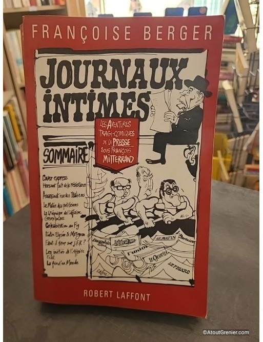 Journaux intimes - Les aventures tragi-comiques de la presse sous François Mitterrand - Françoise Berger