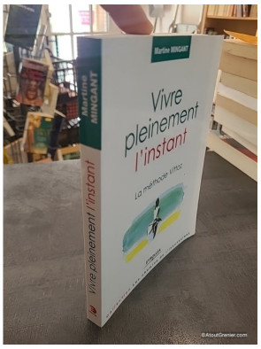 Vivre pleinement l'instant - La méthode Vittoz - Martine Mingant
