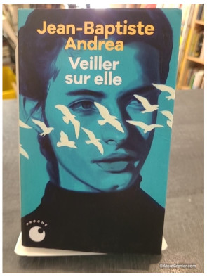 Veiller sur elle de Jean-Baptiste Andrea - Prix Goncourt 2023