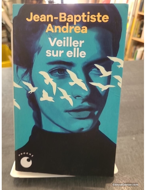 Veiller sur elle de Jean-Baptiste Andrea - Prix Goncourt 2023