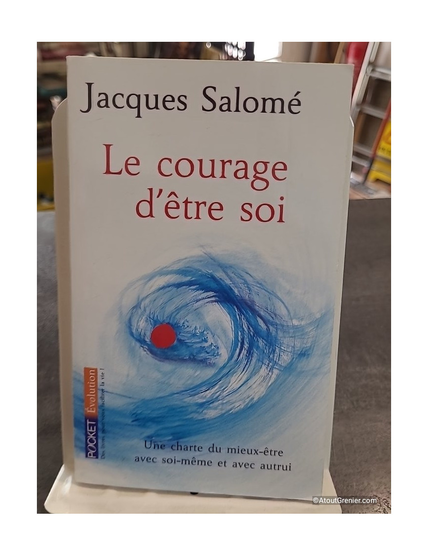 Le Courage D'etre Soi de Jacques Salomé - Une charte du mieux-être avec soi-même et avec autres