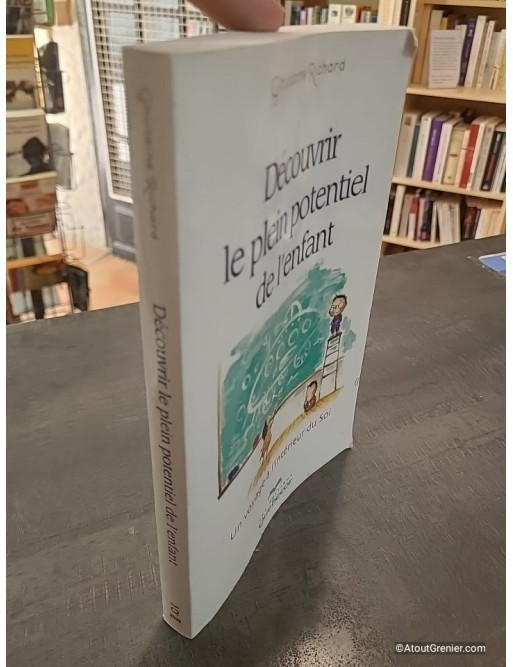 Découvrir le plein potentiel de l'enfant - Un voyage à l'intérieur de soi - Ghislaine Richard