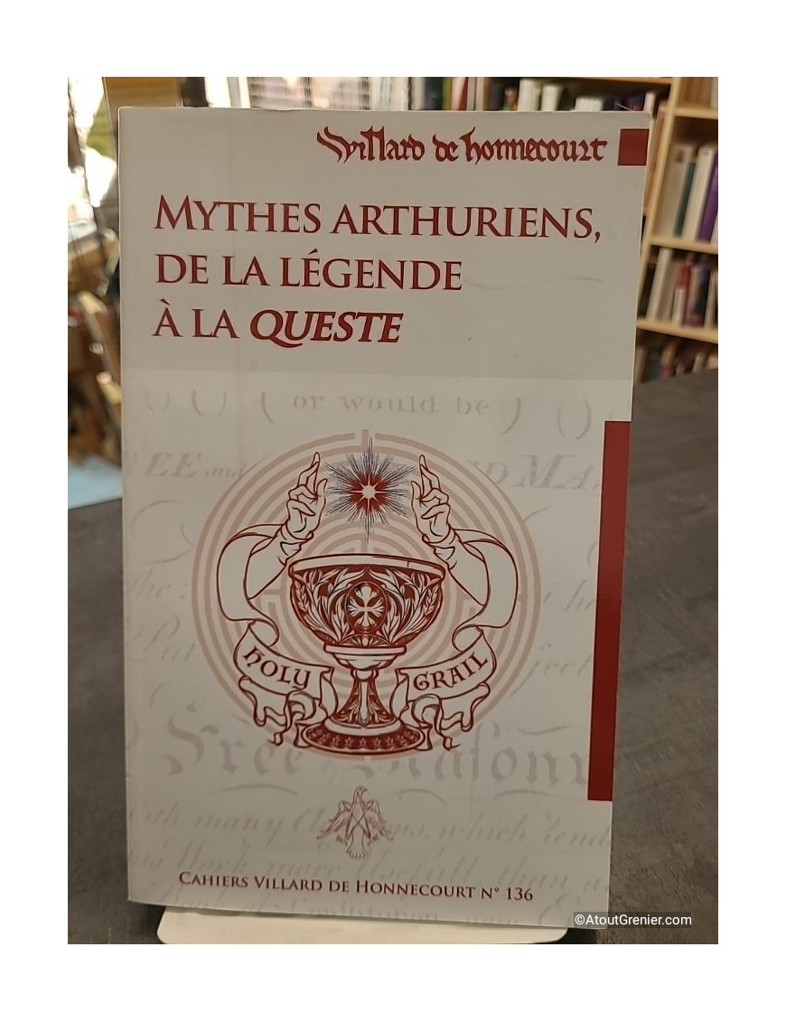 Cahiers Villard de Honnecourt n° 136 - Mythes arthuriens, de la légende à la queste