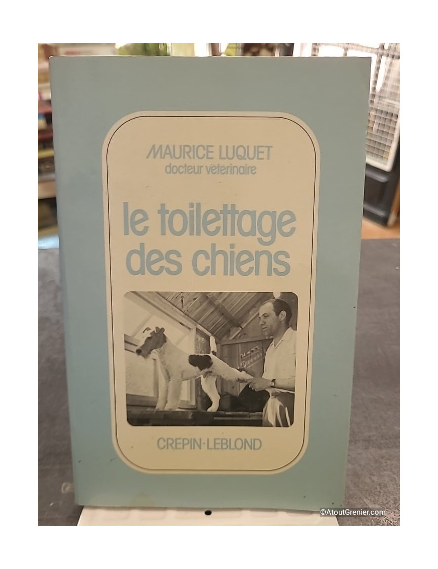 Le Toilettage Des Chiens - Maurice Luquet et Germaine Luquet