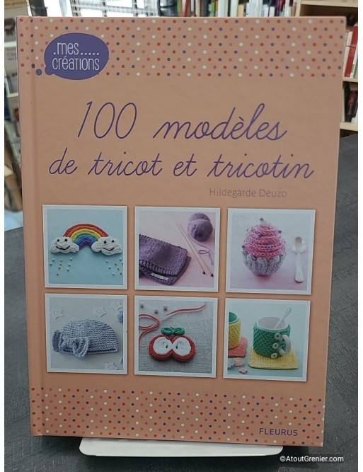 100 Modèles De Tricot Et Tricotin - Hildegarde Deuzo